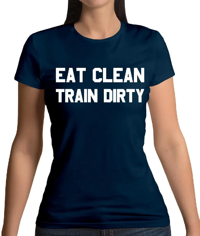 Eat Clean Train Dirty Womens T-Shirt