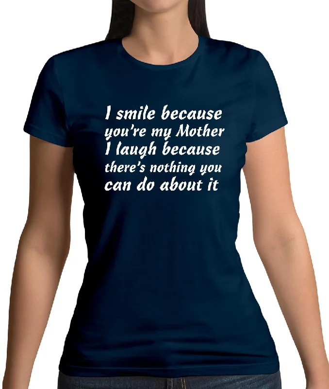 I Smile Because You'Re My Mother Womens T-Shirt